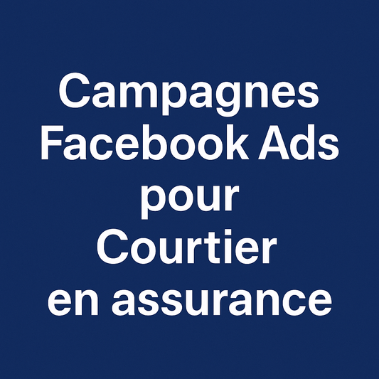 Campagnes facebook ads pour Courtier en assurance 