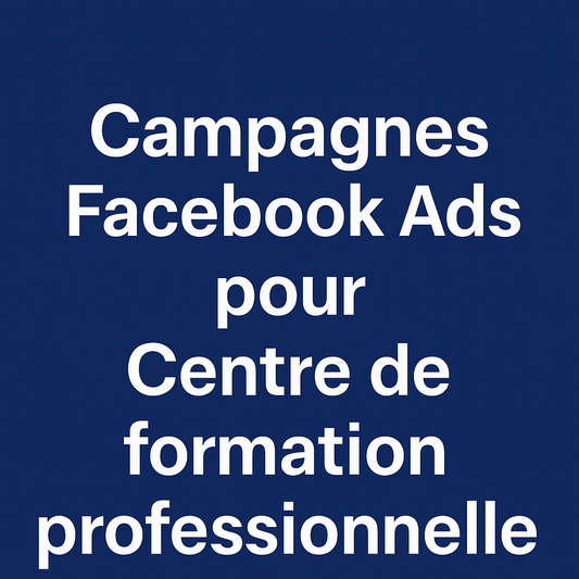 Campagnes facebook ads pour Centre de formation professionnelle