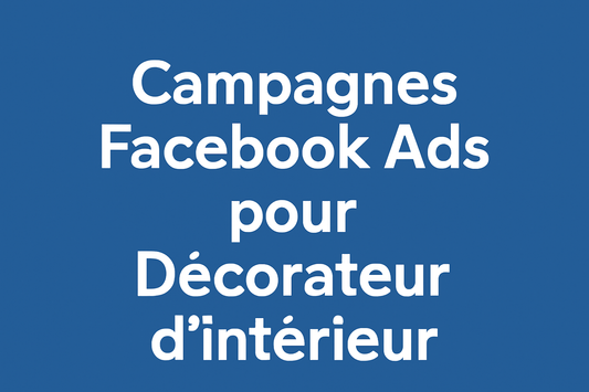 Campagnes facebook ads pour Décorateur d’intérieur