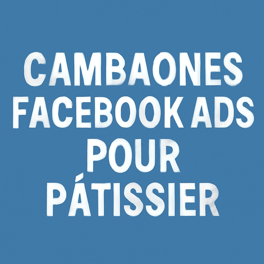 Campagnes facebook ads pour Pâtissier