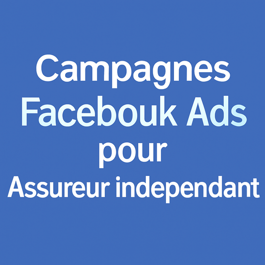 Campagnes facebook ads pour Assureur indépendant 