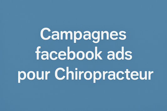Campagnes facebook ads pour Chiropracteur