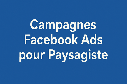 Campagnes facebook ads pour Paysagiste
