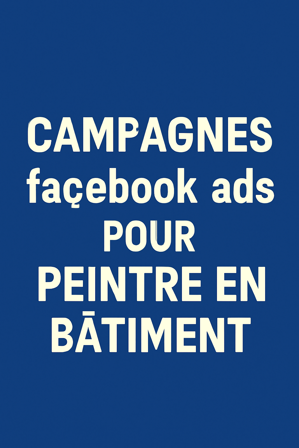 Campagnes facebook ads pour Peintre En Bâtiment