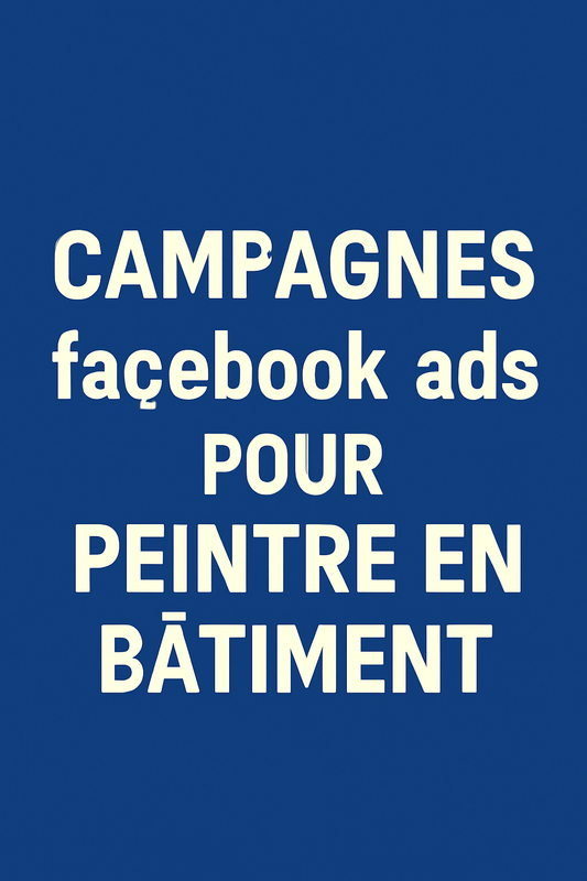 Campagnes facebook ads pour Peintre En Bâtiment