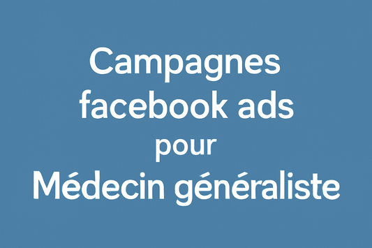 Campagnes facebook ads pour Médecin généraliste