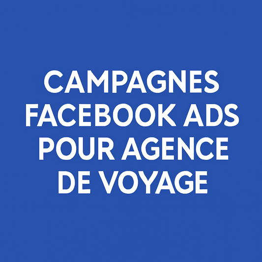 Campagnes facebook ads pour Agence de voyage