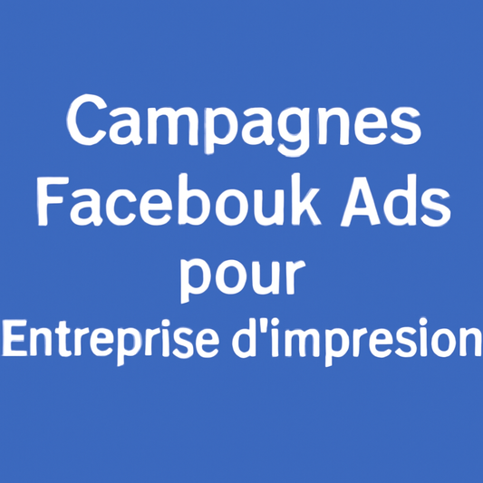 Campagnes facebook ads pour Entreprise d’impression