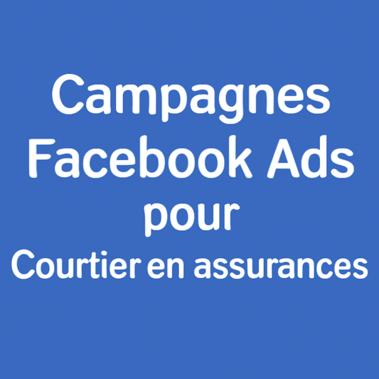 Campagnes facebook ads pour Courtier en assurances