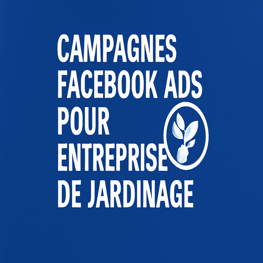 Campagnes facebook ads pour Entreprise de jardinage  